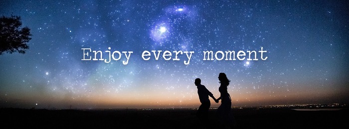 Enjoy every moment Enjoy every moment